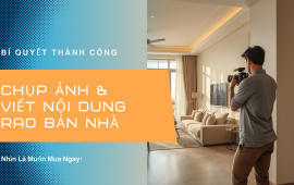 Bí Quyết Chụp Ảnh Và Viết Nội Dung Rao Bán Nhà Phố Nhìn Là Muốn Mua