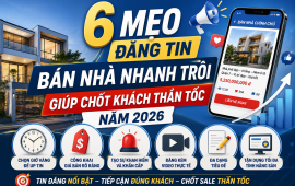 6 mẹo đăng tin bán nhà nhanh trôi giúp chốt khách thần tốc năm 2026