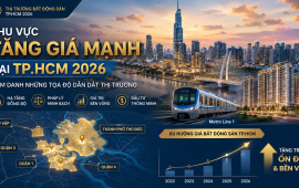 Khu vực tăng giá mạnh tại TP.HCM năm 2026: Điểm danh những tọa độ dẫn dắt thị trường bất động sản